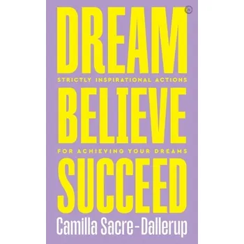 Literární biografie Dream, Believe, Succeed - Sacre-Dallerup, Camilla