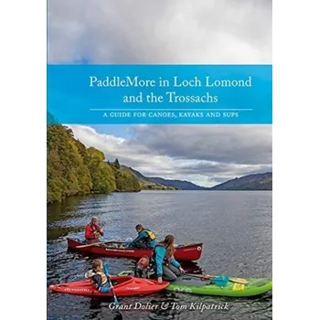 PaddleMore in Loch Lomond and The Trossachs - Dolier, Grant; Kilpatrick, Tom