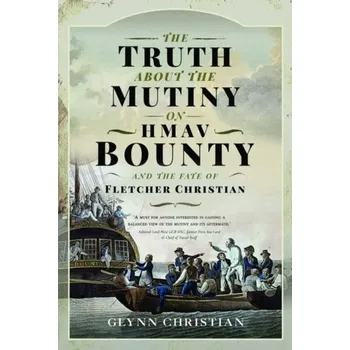 The Truth About the Mutiny on HMAV Bounty - and the Fate of Fletcher Christian - Burton Harvey, Christian Nagel, Jay Glynn, K.Scott Allen, Karli Watson, Morgan Skinner, Ollie Cornes, Simon Robinson, Zach Gree