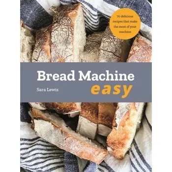 Populárně naučná literatura pro dospělé Bread Machine Easy - Lewis, Sara