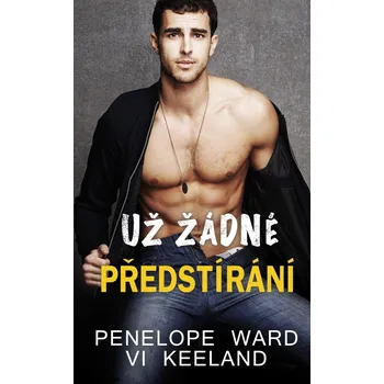 Už žádné předstírání - Penelope Ward,…