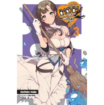 Do You Love Your Mom and Her Two-Hit Multi-Target Attacks?, Vol. 3 (light novel)