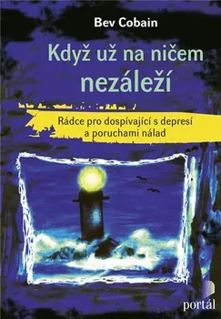 Když už na ničem nezáleží: Rádce pro dospívající s depresí a poruchami nálad - Bev Cobain (2018, brožovaná)