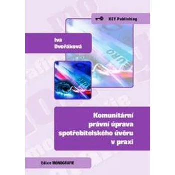 Cizojazyčná kniha Komunitární právní úprava spotřebitelského úvěru v praxi - Dvořáková, Iva