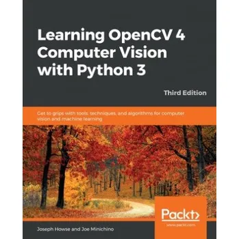 Technika Learning OpenCV 4 Computer Vision with Python 3: Get to grips with tools, techniques, and algorithms for computer vision and machine learning, 3rd Edition – Joe Minichino (EN)