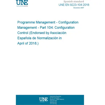 UNE EN 9223-104:2018 Programme Management - Configuration Management - Part 104: Configuration Control (Endorsed by Asociación Española de Normalización in April of 2018.) Anglicky PDF
