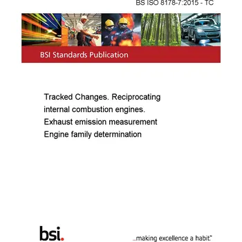 BS ISO 8178-7:2015 - TC Tracked Changes. Reciprocating internal combustion engines. Exhaust emission measurement Engine family determination Anglicky Tisk