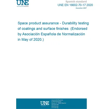 UNE EN 16602-70-17:2020 Space product assurance - Durability testing of coatings and surface finishes (Endorsed by Asociación Española de Normalización in May of 2020.) Anglicky Tisk