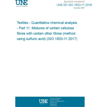 Cizojazyčná kniha UNE EN ISO 1833-11:2018 Textiles - Quantitative chemical analysis - Part 11: Mixtures of certain cellulose fibres with certain other fibres (method using sulfuric acid) (ISO 1833-11:2017) Španělsky PDF