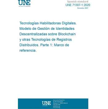 Cizojazyčná kniha UNE 71307-1:2020 Digital Enabling Technologies. Decentralised Identity Management Model based on Blockchain and other Distributed Ledgers Technologies. Part 1: Reference Framework Španělsky Tisk