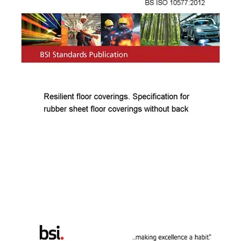 BS ISO 10577:2012 Resilient floor coverings. Specification for rubber sheet floor coverings without back Anglicky Tisk
