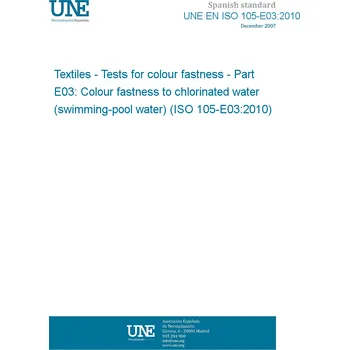 Cizojazyčná kniha UNE EN ISO 105-E03:2010 Textiles - Tests for colour fastness - Part E03: Colour fastness to chlorinated water (swimming-pool water) (ISO 105-E03:2010) Španělsky PDF