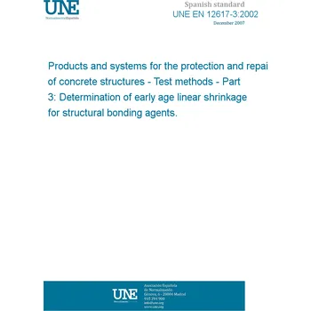 Cizojazyčná kniha UNE EN 12617-3:2002 Products and systems for the protection and repair of concrete structures - Test methods - Part 3: Determination of early age linear shrinkage for structural bonding agents. Španělsky PDF