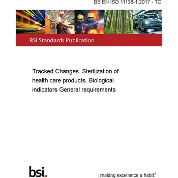 BS EN ISO 11138-1:2017 - TC Tracked Changes. Sterilization of health care products. Biological indicators General requirements Anglicky Tisk