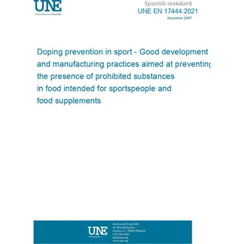 Cizojazyčná kniha UNE EN 17444:2021 Doping prevention in sport - Good development and manufacturing practices aimed at preventing the presence of prohibited substances in food intended for sportspeople and food supplements Španělsky PDF