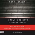 Neznámí hrdinové: Pohnuté osudy - Pavel…