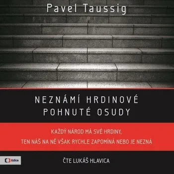 Neznámí hrdinové: Pohnuté osudy - Pavel Taussig (čte Lukáš Hlavica)