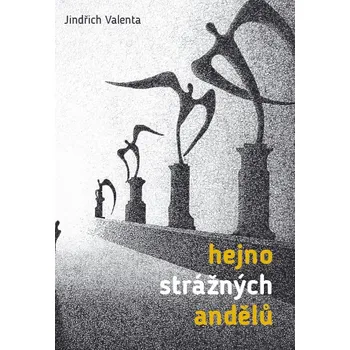 Poezie HEJNO STRÁŽNÝCH ANDĚLŮ – Jindřich Valenta