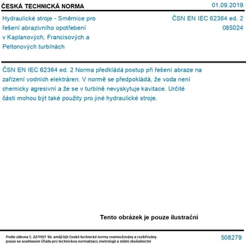 ČSN EN IEC 62364 ed. 2 - Hydraulické stroje - Směrnice pro řešení abrazivního opotřebení v Kaplanových, Francisových a Peltonových turbínách - Tisk