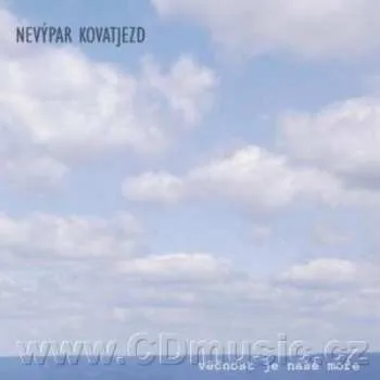 Zahraniční hudba CD Nevýpar Kovatjezd: Věčnost Je Naše Moře 2021