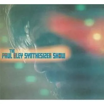 Zahraniční hudba CD The Paul Bley Synthesizer Show: The Paul Bley Synthesizer Show 2017