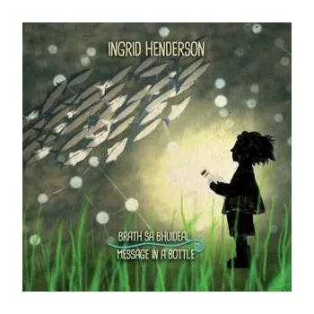 Zahraniční hudba CD Ingrid Henderson: Brath Sa Bhuideal = Message In A Bottle 2022