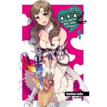 Cizí jazyk Do You Love Your Mom and Her Two-Hit Multi-Target Attacks?, Vol. 1 (light novel) – Dachima Inaka (EN)