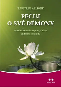 Kniha Pečuj o své démony: Starobylá moudrost pro vyřešení vnitřního konfliktu - Tsultrim Allione (2015) [E-kniha]