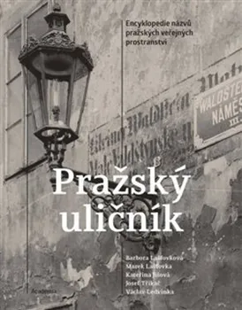 Encyklopedie Pražský uličník: Encyklopedie názvů pražských veřejných prostranství - Václav Ledvinka a kol. (2022, pevná)