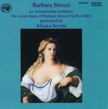 Zahraniční hudba CD Barbara Strozzi: La Virtuosissima Cantatrice (The Vocal Music Of Barbara Strozzi (1619-c.1665)) 2014