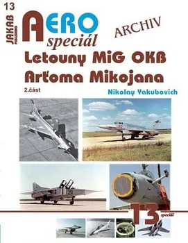 Technika AEROspeciál 13: Letouny MiG OKB Arťoma Mikojana: 2. část - Nikolay Yakubovich (2022, brožovaná)