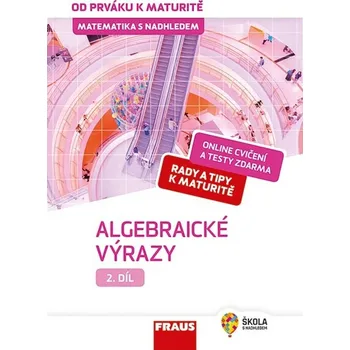 Matematika Matematika s nadhledem od prváku k maturitě 2 Algebraické výrazy - Eduard Fuchs, Helena Koldová