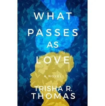 What Passes as Love - Thomas, Trisha R.