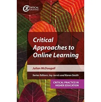 Critical Approaches to Online Learning - McDougall, Julian (Newman University College, UK and Unviersity of Wolverhampton, UK)