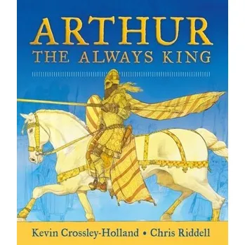 Arthur: The Always King - Crossley-Holland, Kevin