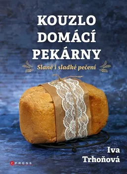 kniha Kouzlo domácí pekárny: Slané i sladké pečení - Iva Trhoňová (2022, pevná)