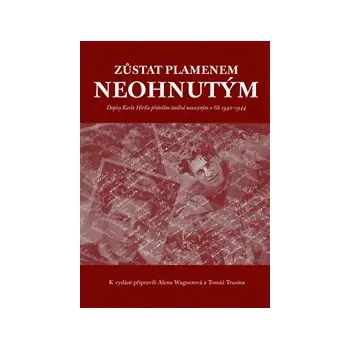 Literární biografie ZŮSTAT PLAMENEM NEOHNUTÝM. – Karel Hiršl, Alena Wagnerová, Tomáš Trusina (DOPISY KARLA HIRŠLA PŘÁTELŮM TOTÁLNĚ NASAZENÝM V ŘÍŠI 1942-1944)