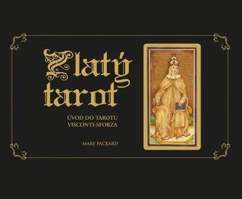 Zlatý tarot: Úvod do tarotu Visconti-Sforza - Mary Packard (2022, pevná)
