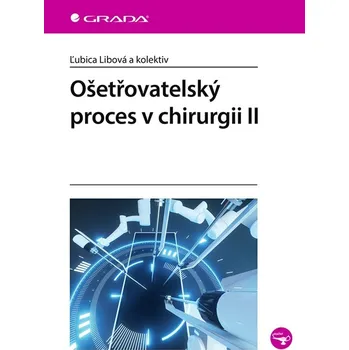 Kniha Ošetřovatelský proces v chirurgii II - Ľubica Libová (E-Kniha)