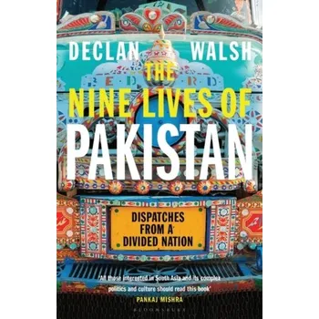 Cestování The Nine Lives of Pakistan - Walsh, Declan [EN] (2021, Měkká, Bloomsbury Publishing PLC)