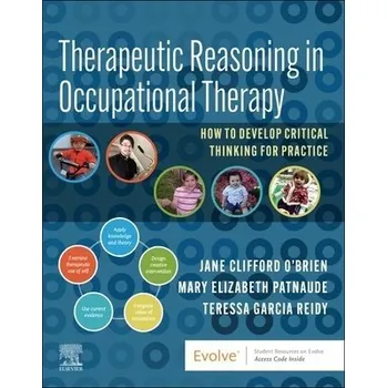 Cizojazyčná kniha Therapeutic Reasoning in Occupational Therapy - O'Brien, Jane Clifford (Professor, Occupational Therapy Department, University of New England Portland, Maine, USA) a Patnaude, Mary Beth, DHSc, OTR/L (Associate Professor and Chair, Husson University, Schoo