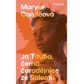 Já Tituba, černá čarodějnice ze Salemu - Maryse Condéová (2022, brožovaná)