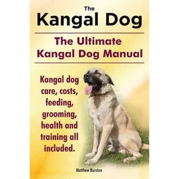 Chovatelství The Kangal Dog: The Ultimate Kangal Dog Manual: Kangal Dog Care, Costs, Feeding, Grooming, Health and Training All Included - Matthew Burston [EN] (2014, brožovaná)