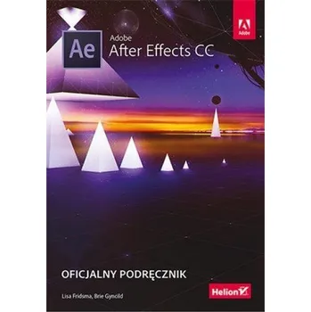 Adobe After Effects CC. Oficjalny podręcznik - Lisa Fridsma, Brie Gyncild