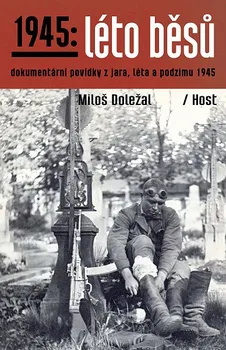 Kniha 1945: Léto běsů: Dokumentární povídky z jara, léta a podzimu 1945 - Miloš Doležal (2022) [E-kniha]