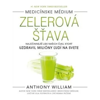 Zelerová šťava: Najúčinnejší liek našich čias, ktorý uzdravil milióny ľudí na svete Kniha
