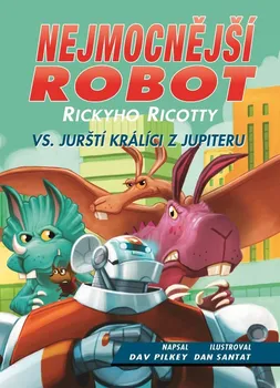 Nejmocnější robot Rickyho Ricotty vs. jurští králíci z Jupiteru - Dav Pilkey (2018, pevná)