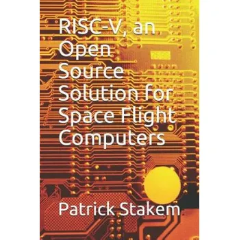Cizojazyčná kniha Risc-V, an Open Source Solution for Space Flight Computers – Patrick Stakem (EN)