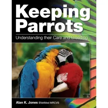 Keeping Parrots - Jones, Alan G.