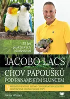 Jacobo Lacs: Chov papoušků pod panamským sluncem: 55 let praktických zkušeností - Alena Winner (2022, pevná)